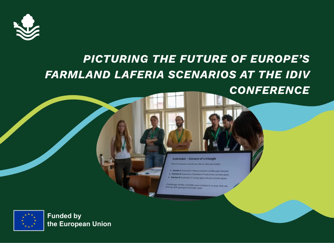 Picturing the Future of Europe's Farmland: LAFERIA Scenarios Put to the Test at the iDiv Conference